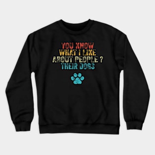 Funny You Know What I Like About People Their Dogs Dog Lover Crewneck Sweatshirt
